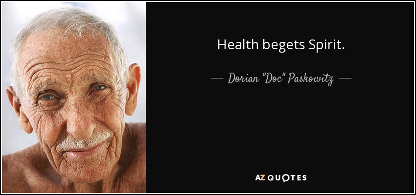 Health begets Spirit. - Dorian 