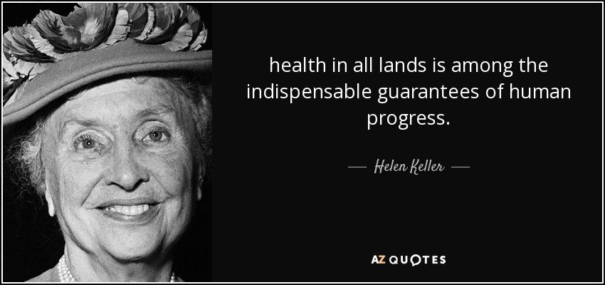 health in all lands is among the indispensable guarantees of human progress. - Helen Keller
