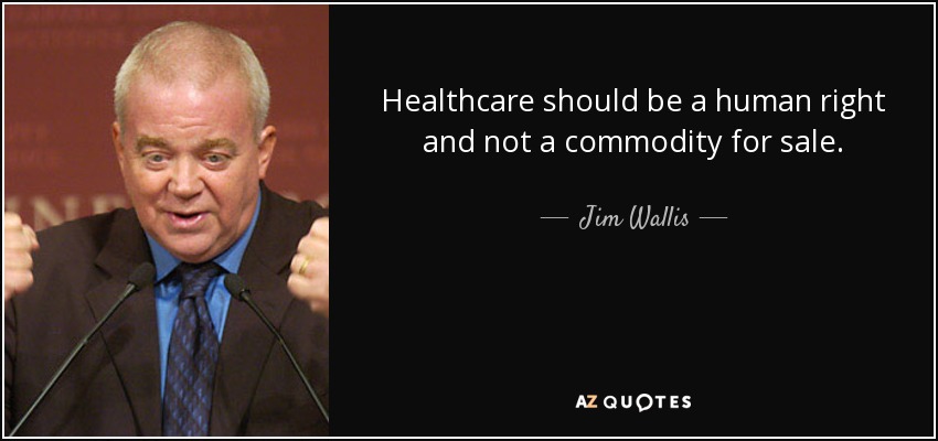 Healthcare should be a human right and not a commodity for sale. - Jim Wallis