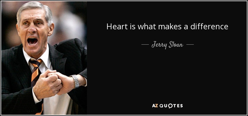 Heart is what makes a difference - Jerry Sloan