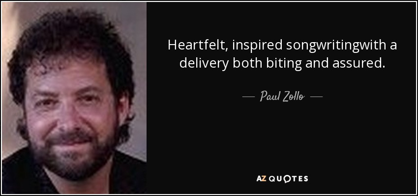 Heartfelt, inspired songwritingwith a delivery both biting and assured. - Paul Zollo