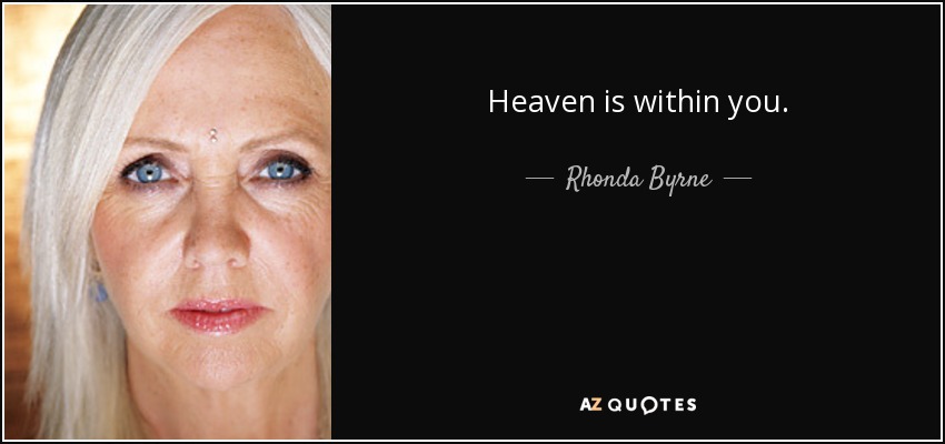 Heaven is within you. - Rhonda Byrne