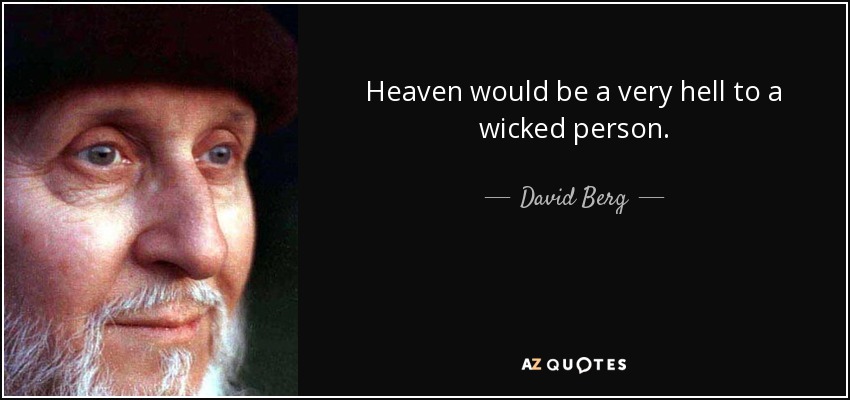Heaven would be a very hell to a wicked person. - David Berg