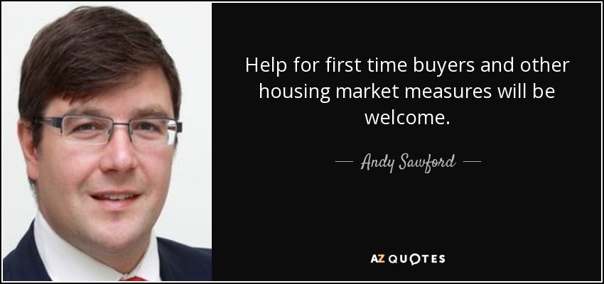 Help for first time buyers and other housing market measures will be welcome. - Andy Sawford
