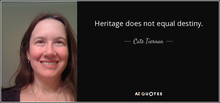 Heritage does not equal destiny. - Cate Tiernan