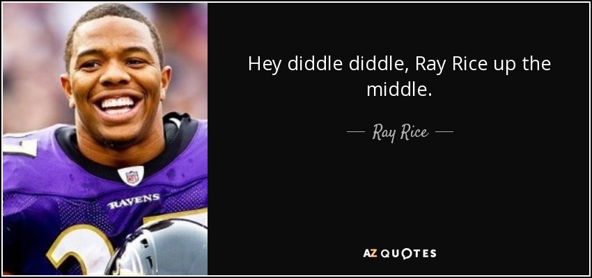 Hey diddle diddle, Ray Rice up the middle. - Ray Rice