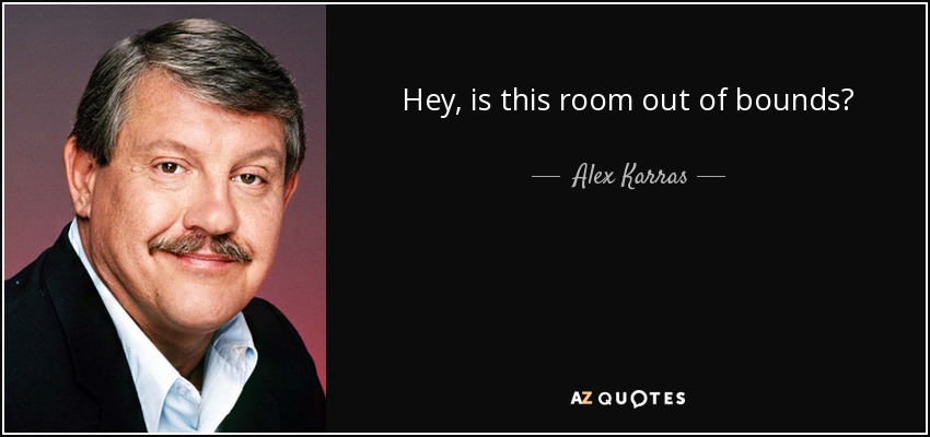 Hey, is this room out of bounds? - Alex Karras