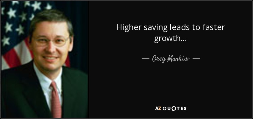 Higher saving leads to faster growth . . . - Greg Mankiw