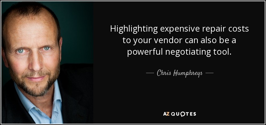 Highlighting expensive repair costs to your vendor can also be a powerful negotiating tool. - Chris Humphreys