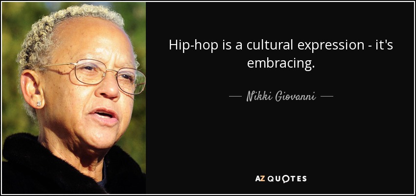 Hip-hop is a cultural expression - it's embracing. - Nikki Giovanni