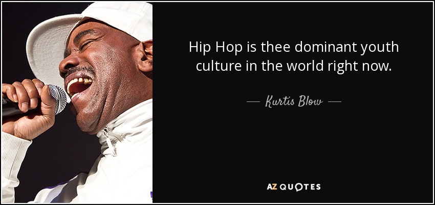 Hip Hop is thee dominant youth culture in the world right now. - Kurtis Blow