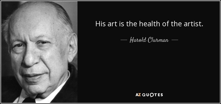 His art is the health of the artist. - Harold Clurman