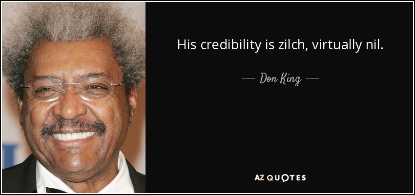 His credibility is zilch, virtually nil. - Don King