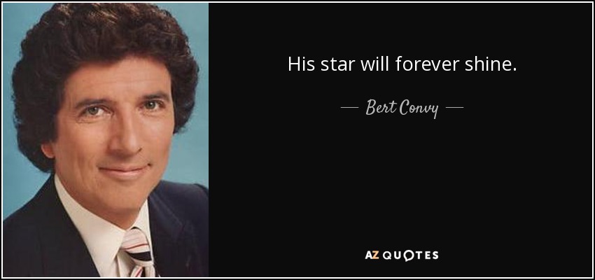 His star will forever shine. - Bert Convy