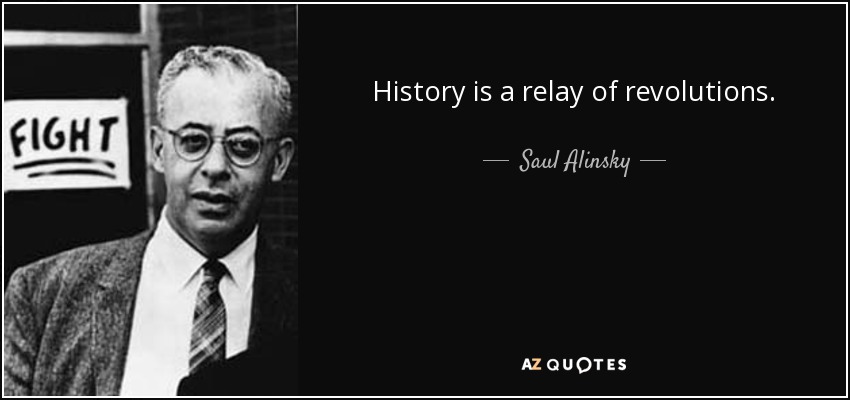 History is a relay of revolutions. - Saul Alinsky