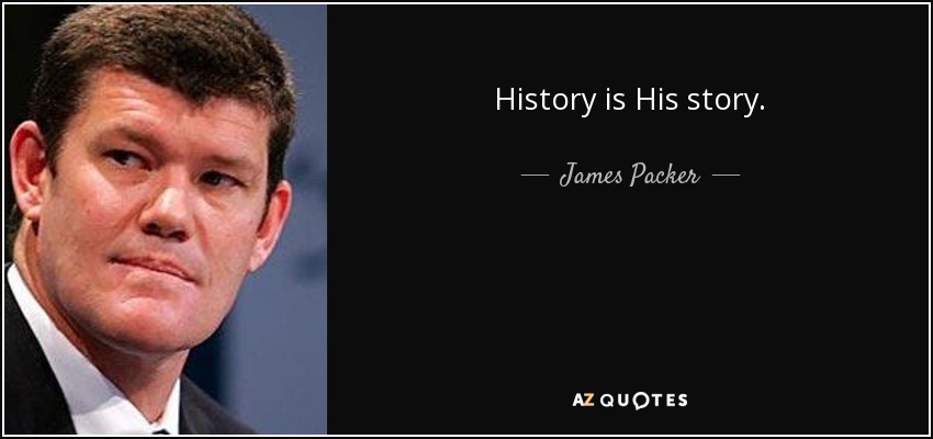 History is His story. - James Packer