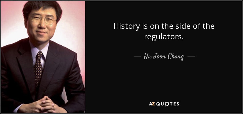 History is on the side of the regulators. - Ha-Joon Chang