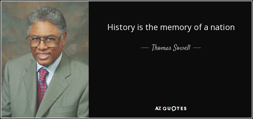 History is the memory of a nation - Thomas Sowell