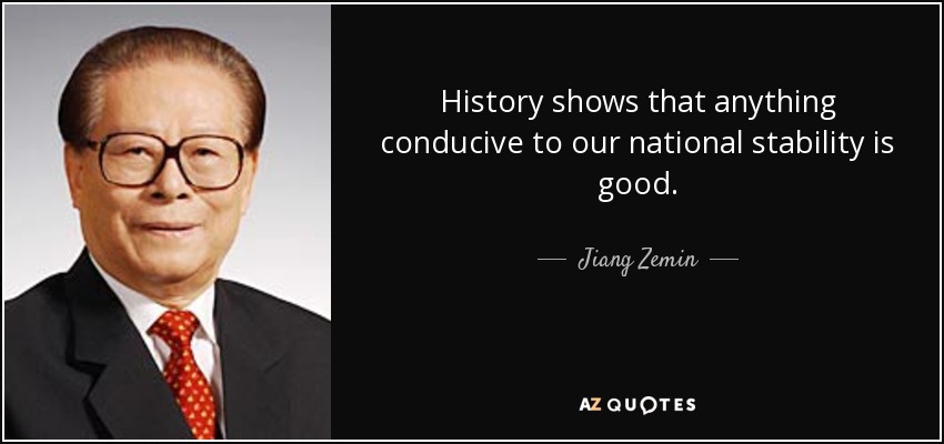 History shows that anything conducive to our national stability is good. - Jiang Zemin