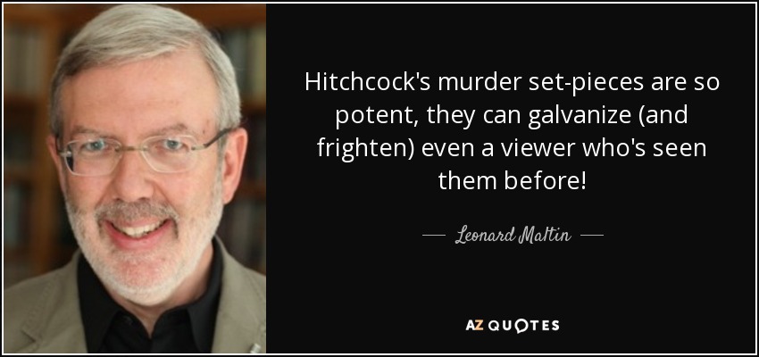 Hitchcock's murder set-pieces are so potent, they can galvanize (and frighten) even a viewer who's seen them before! - Leonard Maltin