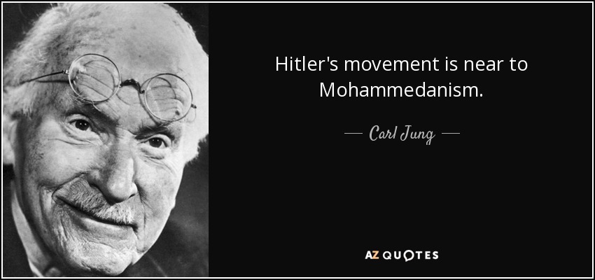 Hitler's movement is near to Mohammedanism. - Carl Jung