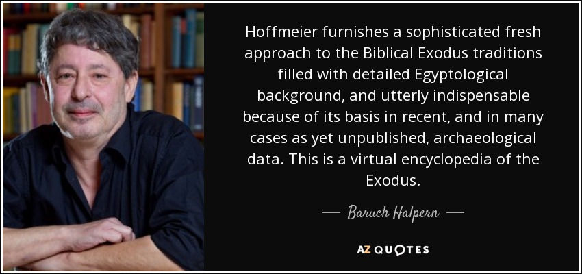 Hoffmeier furnishes a sophisticated fresh approach to the Biblical Exodus traditions filled with detailed Egyptological background, and utterly indispensable because of its basis in recent, and in many cases as yet unpublished, archaeological data. This is a virtual encyclopedia of the Exodus. - Baruch Halpern