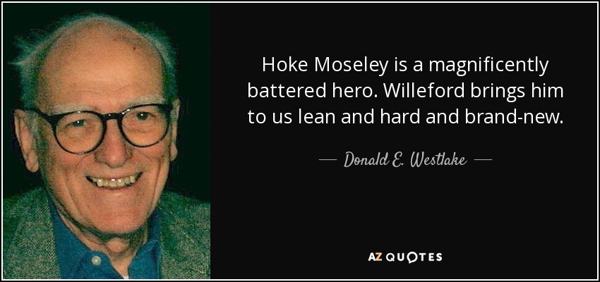 Hoke Moseley is a magnificently battered hero. Willeford brings him to us lean and hard and brand-new. - Donald E. Westlake