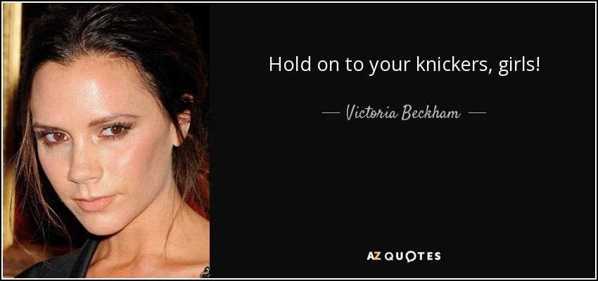 Hold on to your knickers, girls! - Victoria Beckham