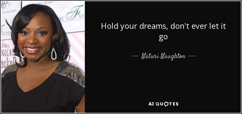 Hold your dreams, don't ever let it go - Naturi Naughton