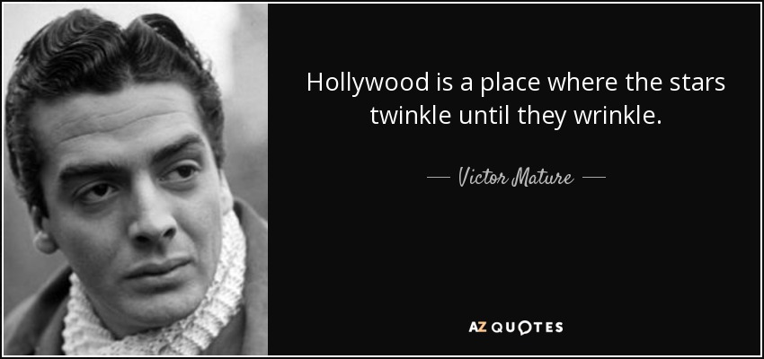 Hollywood is a place where the stars twinkle until they wrinkle. - Victor Mature