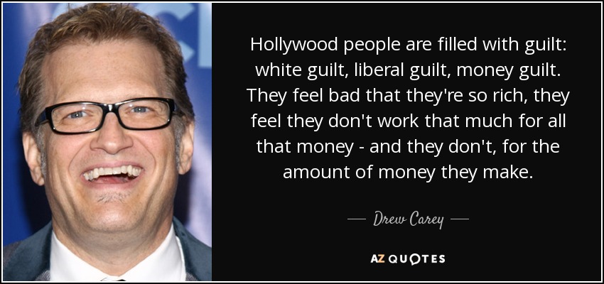 quote-hollywood-people-are-filled-with-guilt-white-guilt-liberal-guilt-money-guilt-they-feel-drew-carey-62-30-45.jpg