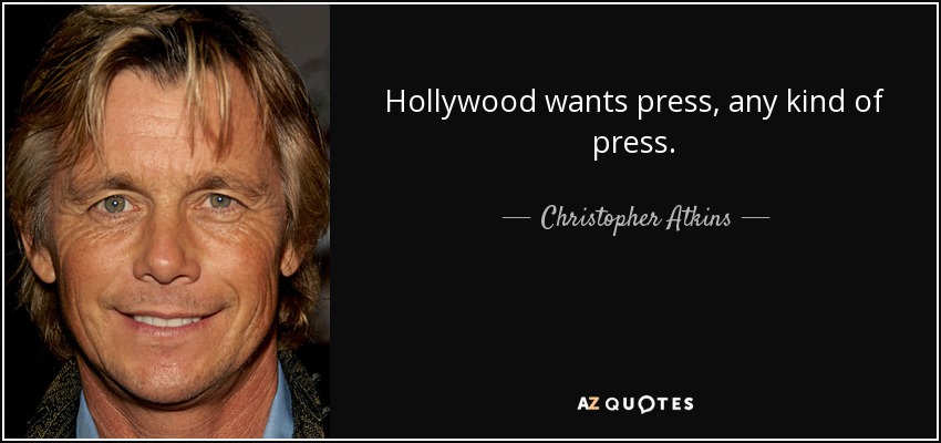 Hollywood wants press, any kind of press. - Christopher Atkins