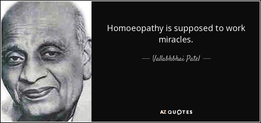 Vallabhbhai Patel quote: Homoeopathy is supposed to work miracles.