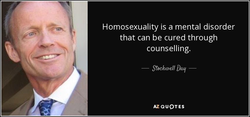 Homosexuality is a mental disorder that can be cured through counselling. - Stockwell Day
