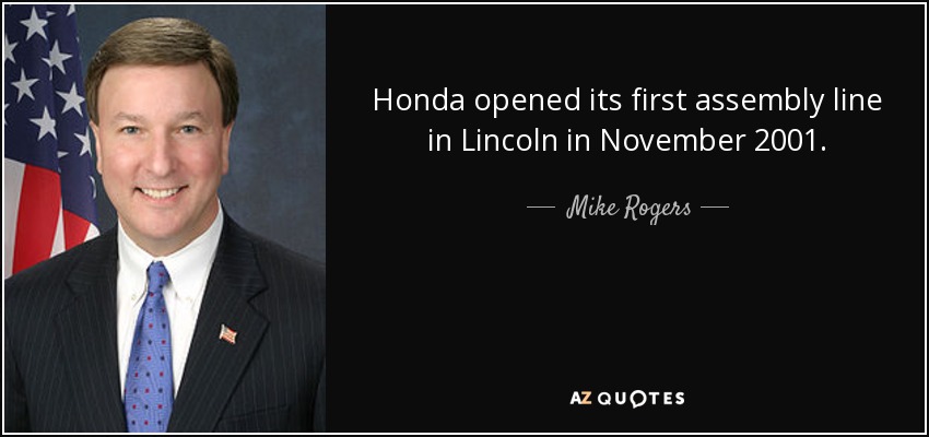 Honda opened its first assembly line in Lincoln in November 2001. - Mike Rogers