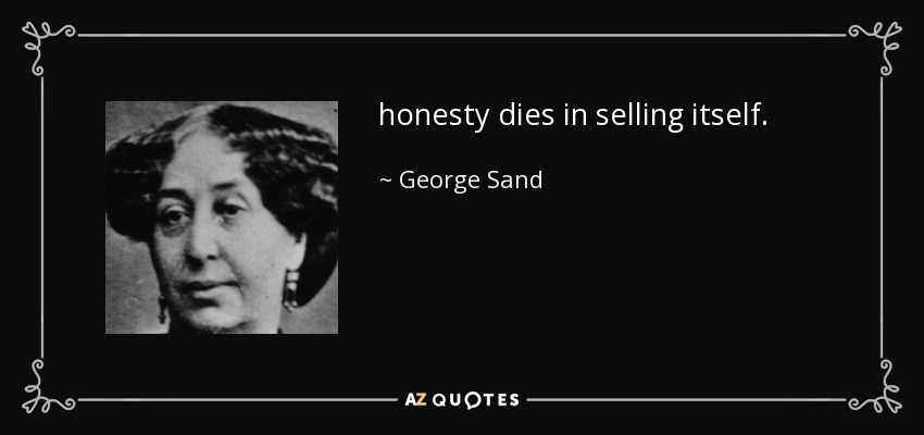 honesty dies in selling itself. - George Sand