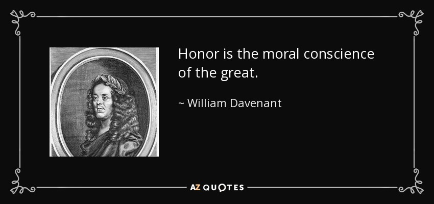 Honor is the moral conscience of the great. - William Davenant