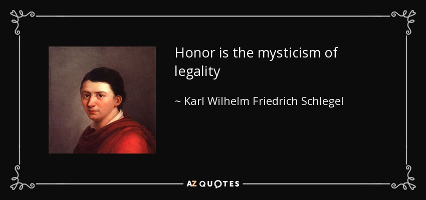 Honor is the mysticism of legality - Karl Wilhelm Friedrich Schlegel