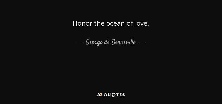 Honor the ocean of love. - George de Benneville