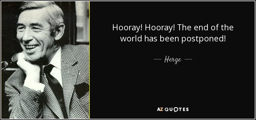 Hooray! Hooray! The end of the world has been postponed! - Herge