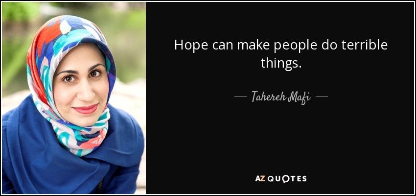 Hope can make people do terrible things. - Tahereh Mafi