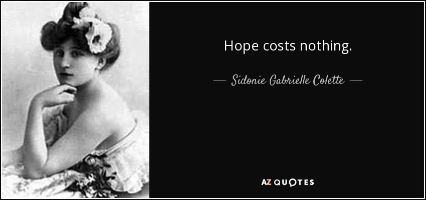 Hope costs nothing. - Sidonie Gabrielle Colette