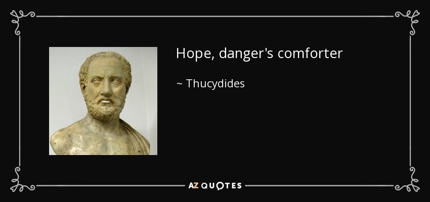 Hope, danger's comforter - Thucydides