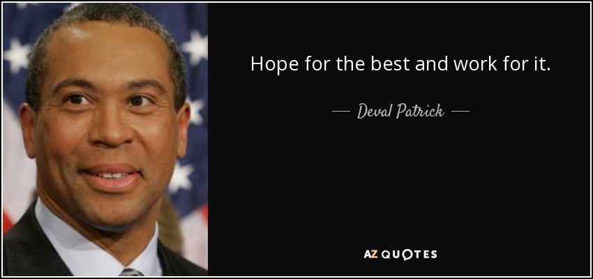 Hope for the best and work for it. - Deval Patrick