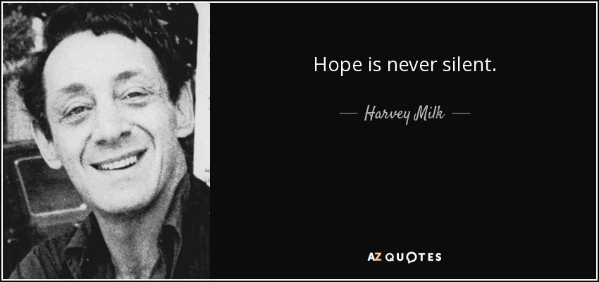 Hope is never silent. - Harvey Milk