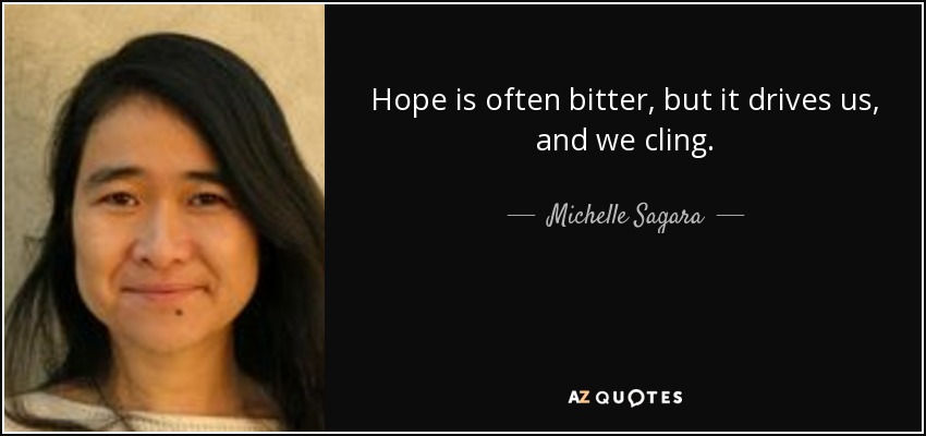 Hope is often bitter, but it drives us, and we cling. - Michelle Sagara