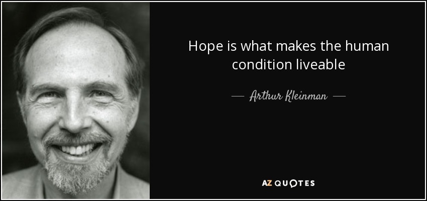 Hope is what makes the human condition liveable - Arthur Kleinman