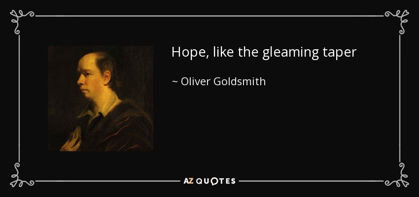 Hope, like the gleaming taper - Oliver Goldsmith