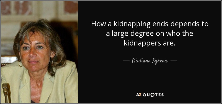 How a kidnapping ends depends to a large degree on who the kidnappers are. - Giuliana Sgrena