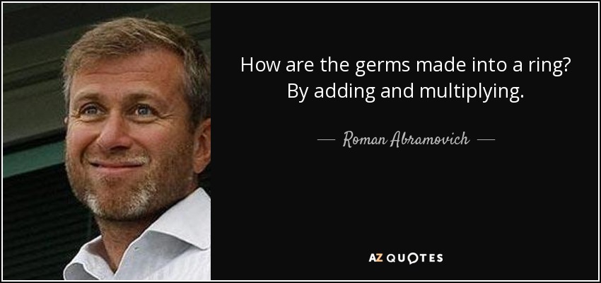 How are the germs made into a ring? By adding and multiplying. - Roman Abramovich